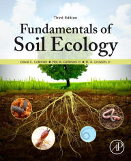 Title: Fundamentals of Soil Ecology / Edition 3, Author: David C. Coleman