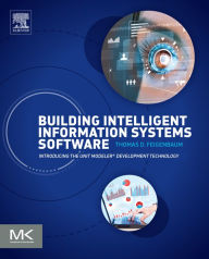 Title: Building Intelligent Information Systems Software: Introducing the Unit Modeler Development Technology, Author: Thomas D. Feigenbaum