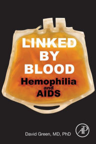 Title: Linked by Blood: Hemophilia and AIDS, Author: David Green MD