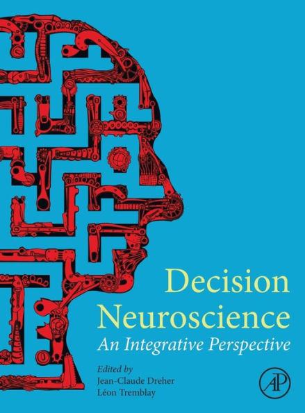 Decision Neuroscience: An Integrative Perspective