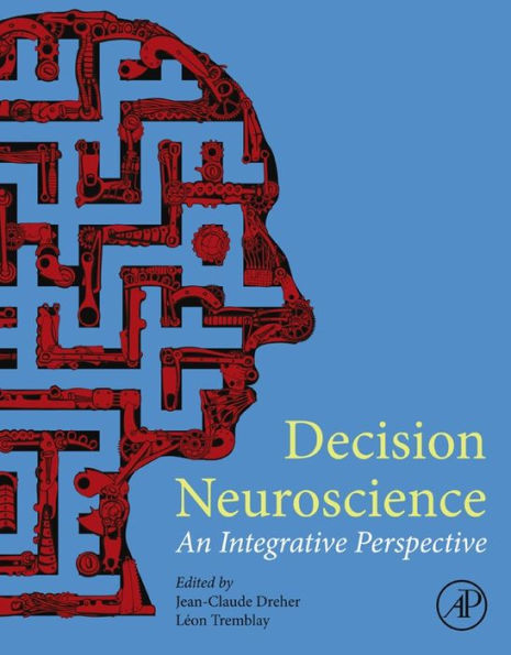 Decision Neuroscience: An Integrative Perspective