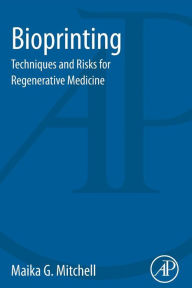 Title: Bioprinting: Techniques and Risks for Regenerative Medicine, Author: Maika G. Mitchell