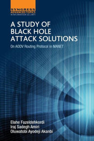 Title: A Study of Black Hole Attack Solutions: On AODV Routing Protocol in MANET, Author: Iraj Sadegh Amiri