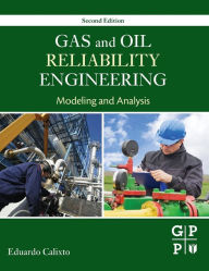 Title: Gas and Oil Reliability Engineering: Modeling and Analysis / Edition 2, Author: Eduardo Calixto