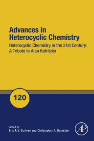 Title: Advances in Heterocyclic Chemistry: Heterocyclic Chemistry in the 21st Century: A Tribute to Alan Katritzky, Author: Eric F.V. Scriven