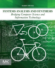 Title: Systems Analysis and Synthesis: Bridging Computer Science and Information Technology, Author: Barry Dwyer