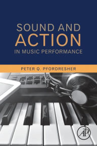 Title: Sound and Action in Music Performance, Author: Peter Q. Pfordresher