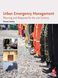 Title: Urban Emergency Management: Planning and Response for the 21st Century, Author: Thomas Henkey