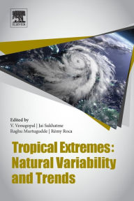 Title: Tropical Extremes: Natural Variability and Trends, Author: Venugopal Vuruputur
