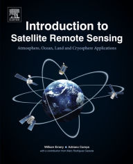 Title: Introduction to Satellite Remote Sensing: Atmosphere, Ocean, Land and Cryosphere Applications, Author: William Emery