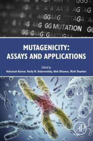 Title: Mutagenicity: Assays and Applications, Author: Ashutosh Kumar