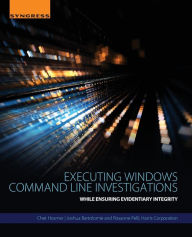 Title: Executing Windows Command Line Investigations: While Ensuring Evidentiary Integrity, Author: Chet Hosmer