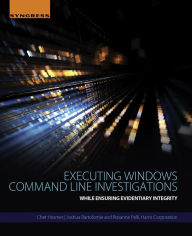 Title: Executing Windows Command Line Investigations: While Ensuring Evidentiary Integrity, Author: Chet Hosmer