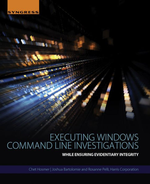 Executing Windows Command Line Investigations: While Ensuring Evidentiary Integrity