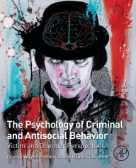 Title: The Psychology of Criminal and Antisocial Behavior: Victim and Offender Perspectives, Author: Wayne Petherick