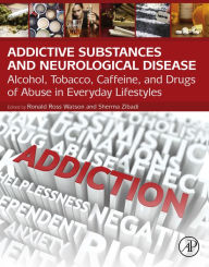 Title: Addictive Substances and Neurological Disease: Alcohol, Tobacco, Caffeine, and Drugs of Abuse in Everyday Lifestyles, Author: Ronald Ross Watson