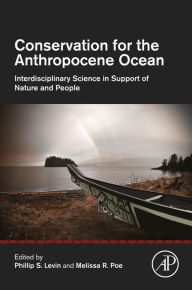 Title: Conservation for the Anthropocene Ocean: Interdisciplinary Science in Support of Nature and People, Author: Phillip S. Levin