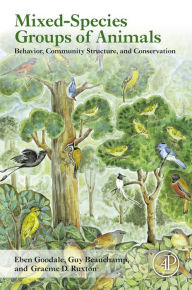 Title: Mixed-Species Groups of Animals: Behavior, Community Structure, and Conservation, Author: Eben Goodale