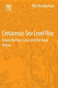 Title: Cretaceous Sea Level Rise: Down Memory Lane and the Road Ahead, Author: Mu Ramkumar