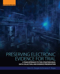 Title: Preserving Electronic Evidence for Trial: A Team Approach to the Litigation Hold, Data Collection, and Evidence Preservation, Author: Ernesto F. Rojas