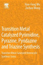 Transition Metal Catalyzed Pyrimidine, Pyrazine, Pyridazine and Triazine Synthesis: Transition Metal-Catalyzed Heterocycle Synthesis Series