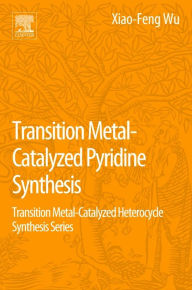 Title: Transition Metal-Catalyzed Pyridine Synthesis: Transition Metal-Catalyzed Heterocycle Synthesis Series, Author: Xiao-Feng Wu