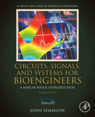 Title: Circuits, Signals, and Systems for Bioengineers: A MATLAB-Based Introduction / Edition 3, Author: John Semmlow