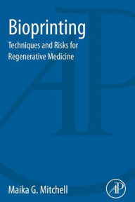 Title: Bioprinting: Techniques and Risks for Regenerative Medicine, Author: Maika G. Mitchell