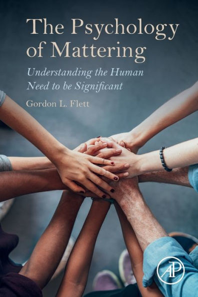 The Psychology of Mattering: Understanding the Human Need to be Significant