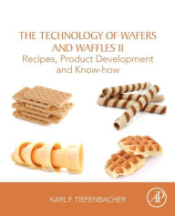 Title: The Technology of Wafers and Waffles II: Recipes, Product Development and Know-How, Author: Karl F. Tiefenbacher