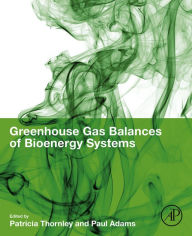 Title: Greenhouse Gas Balances of Bioenergy Systems, Author: Patricia Thornley