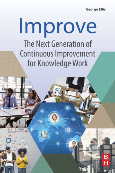 Improve: The Next Generation of Continuous Improvement for Knowledge Work