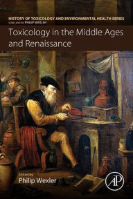 Title: Toxicology in the Middle Ages and Renaissance, Author: Philip Wexler