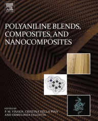 Title: Polyaniline Blends, Composites, and Nanocomposites, Author: P.M. Visakh