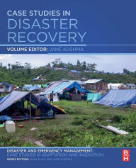Title: Case Studies in Disaster Recovery: A Volume in the Disaster and Emergency Management: Case Studies in Adaptation and Innovation Series, Author: Jane Kushma