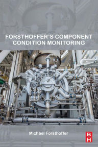 Title: Forsthoffer's Component Condition Monitoring, Author: Michael Forsthoffer