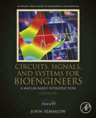 Title: Circuits, Signals, and Systems for Bioengineers: A MATLAB-Based Introduction, Author: John Semmlow