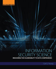 Title: Information Security Science: Measuring the Vulnerability to Data Compromises, Author: Carl Young