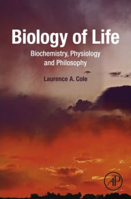 Title: Biology of Life: Biochemistry, Physiology and Philosophy, Author: Laurence A. Cole