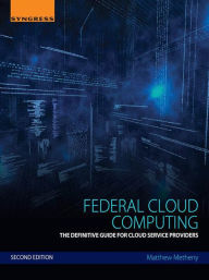 Title: Federal Cloud Computing: The Definitive Guide for Cloud Service Providers, Author: Matthew Metheny