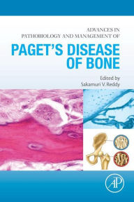 Title: Advances in Pathobiology and Management of Paget's Disease of Bone, Author: Sakamuri V. Reddy PhD