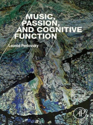 Title: Music, Passion, and Cognitive Function, Author: Leonid Perlovsky