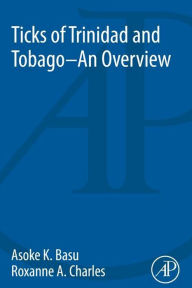 Title: Ticks of Trinidad and Tobago - an Overview, Author: Asoke Kumar Basu