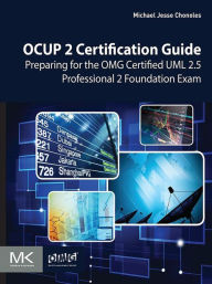 Title: OCUP 2 Certification Guide: Preparing for the OMG Certified UML 2.5 Professional 2 Foundation Exam, Author: Michael Jesse Chonoles