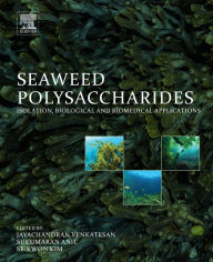 Title: Seaweed Polysaccharides: Isolation, Biological and Biomedical Applications, Author: Jayachandran Venkatesan