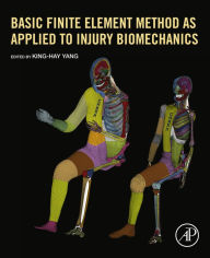 Title: Basic Finite Element Method as Applied to Injury Biomechanics, Author: King-Hay Yang