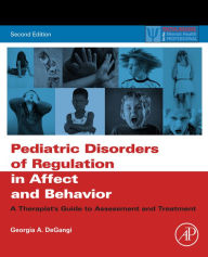 Title: Pediatric Disorders of Regulation in Affect and Behavior: A Therapist's Guide to Assessment and Treatment, Author: Georgia A. DeGangi