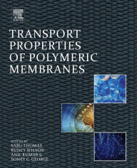 Title: Transport Properties of Polymeric Membranes, Author: Sabu Thomas