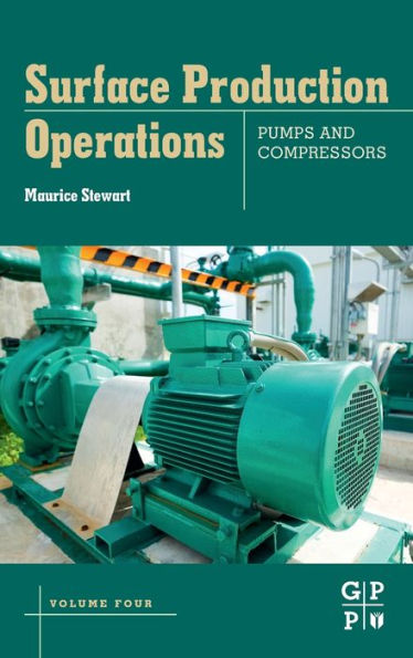 Surface Production Operations: Volume IV: Pumps and Compressors