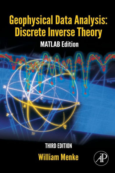 Geophysical Data Analysis: Discrete Inverse Theory: MATLAB Edition / Edition 3